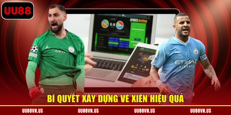 Bí quyết xây dựng vé xiên hiệu quả