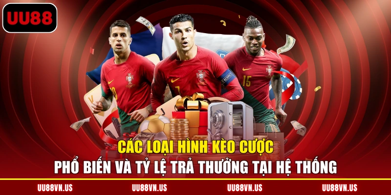 Các loại hình kèo cược phổ biến và tỷ lệ trả thưởng tại hệ thống