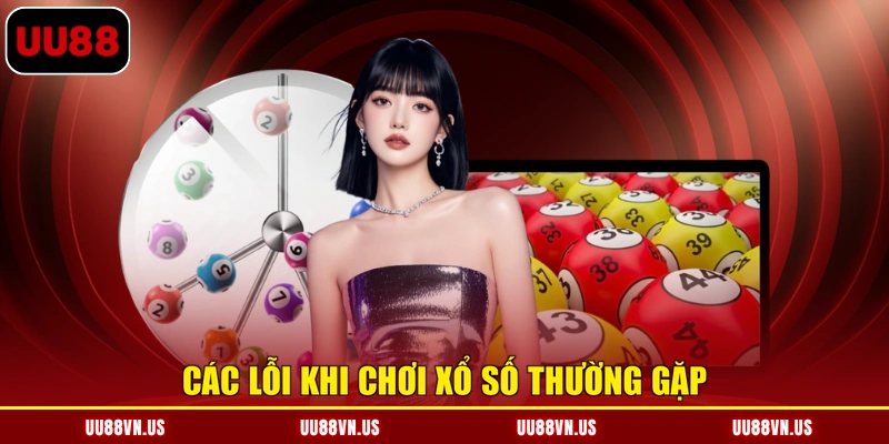 Các lỗi khi chơi xổ số thường gặp