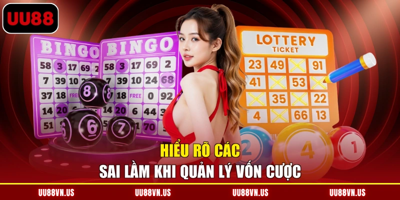 Hiểu rõ các sai lầm khi quản lý vốn cược