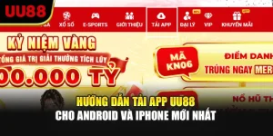 Hướng Dẫn Tải App UU88 Cho Android Và iPhone Mới Nhất