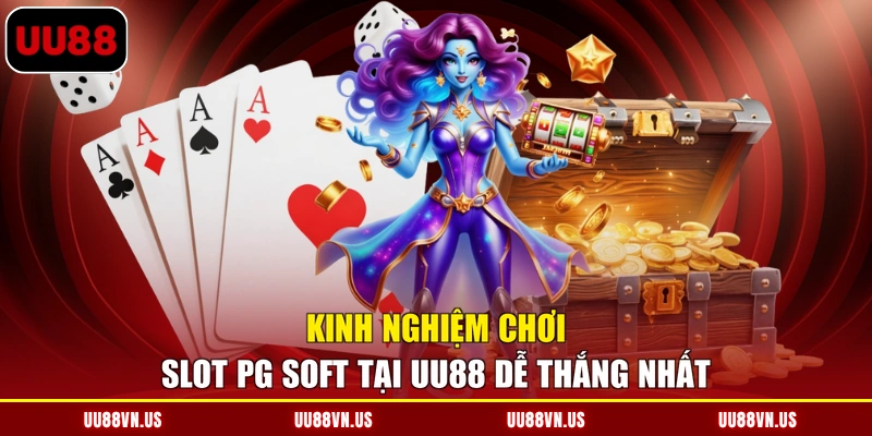 Kinh Nghiệm Chơi Slot PG Soft Tại UU88 Dễ Thắng Nhất