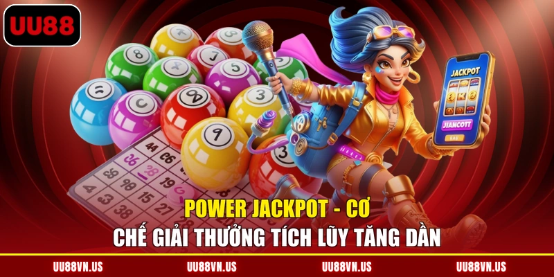 Power Jackpot – Cơ chế giải thưởng tích lũy tăng dần